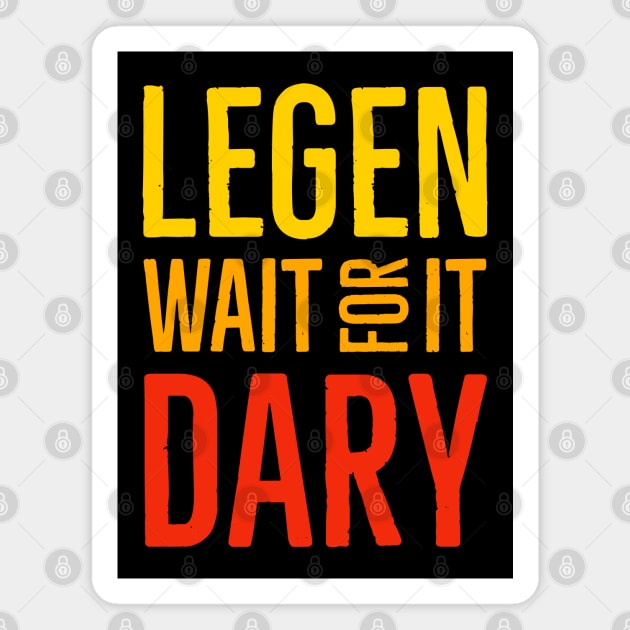 Legen Wait For It Dary Magnet by Suzhi Q